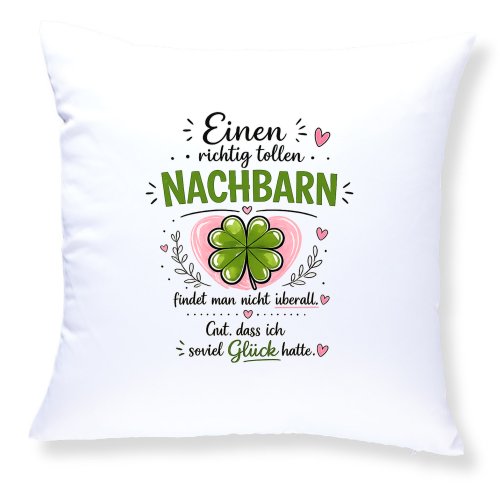 Preview: Kissen mit Motiv – Eine richtig tolle Nachbarin/ tollen Nachbarn findet man nicht überall. Gut, dass ich so viel Glück hatte | Geschenk für Nachbarin, Nachbar